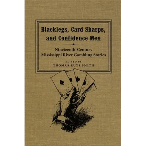 Blacklegs, Card Sharps, and Confidence Men: Nineteenth-Century Mississippi River Gambling Stories - Hardcover