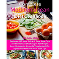 Complete Mediterranean Diet Cookbook: Features 650 New, Quick & Easy, Low Carb Mediterranean Diet Recipes for Weight Loss, Ketogenic, Vegan & Vegetari - Paperback