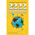 2222 Interesting, Wacky and Crazy Facts - the Knowledge Encyclopedia to Win Trivia - Hardcover