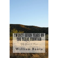 Twenty-Seven Years on the Texas Frontier: Fifty Years in Texas - Paperback