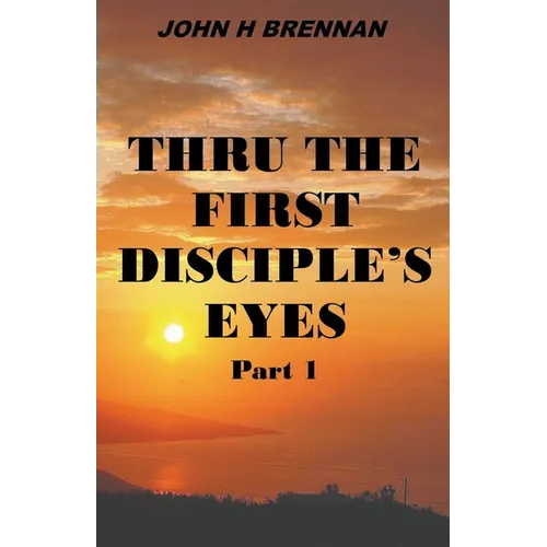 Thru the First Disciple's Eyes - Paperback