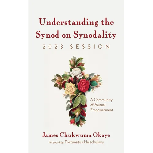 Understanding the Synod on Synodality, 2023 Session: A Community of Mutual Empowerment - Hardcover