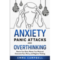 Anxiety, Panic Attacks and Overthinking: Rewire Your Brain, Master Your Mind and Overcome Fear, Worry, and Negative Thinking - Paperback