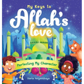 My Keys to Allah's Love: Perfecting My Character - Hardcover