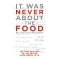 It Was Never About the Food: Stories of Recovery from Eating Disorders - Paperback
