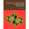 Introduction to Programming Using Processing, Third Edition - Paperback