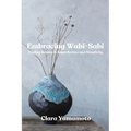 Embracing Wabi-Sabi: Finding Beauty in Imperfection and Simplicity - Paperback