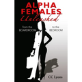 Alpha Females Unleashed: From the Boardroom to the Bedroom - Paperback