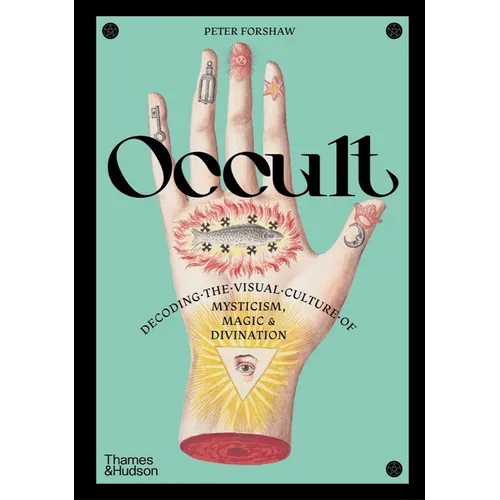 Occult: Decoding the Visual Culture of Mysticism, Magic & Divination - Hardcover