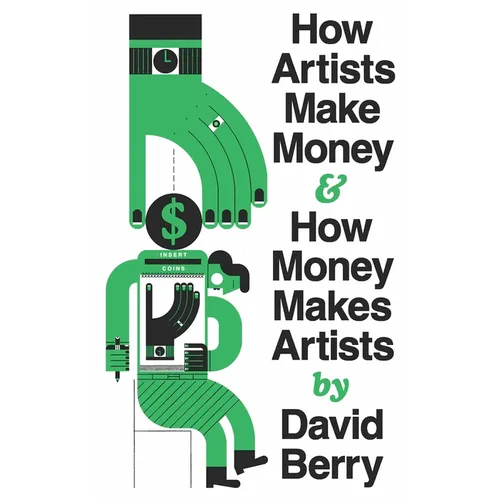 How Artists Make Money and How Money Makes Artists - Paperback