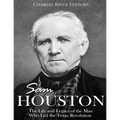 Sam Houston: The Life and Legacy of the Man Who Led the Texas Revolution - Paperback