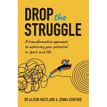 Drop The Struggle: A Transformative Approach to Achieving Your Potential in Sport and Life - Paperback