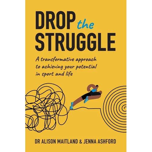 Drop The Struggle: A Transformative Approach to Achieving Your Potential in Sport and Life - Paperback