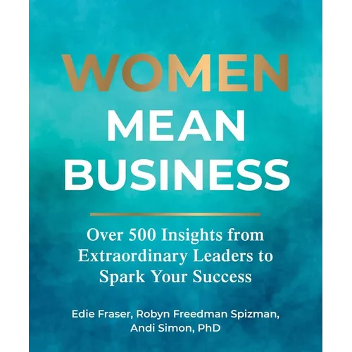 Women Mean Business: Over 500 Insights from Extraordinary Leaders to Spark Your Success - Hardcover