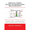 Digital Cmo's Guide to Marketing Measurement: Think Like a Submariner for Operational Success - Paperback