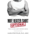 Wife Beater Shirt Optional: There Is No Dress Code for Domestic Violence - Paperback