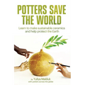 Potters Save the World: Learn to make sustainable ceramics and help protect the Earth - Paperback