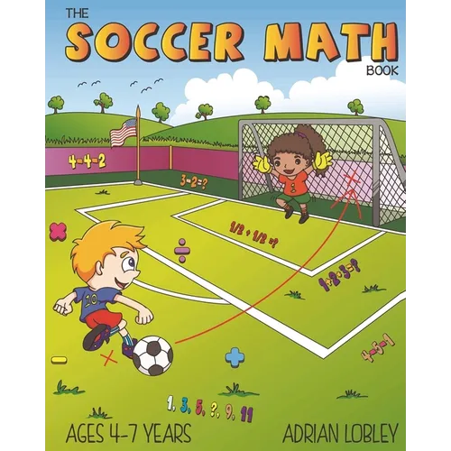 The Soccer Math Book: A maths book for 4-7 year old soccer fans - Paperback