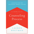 A Biblical Counseling Process: Guidance for the Beginning, Middle, and End - Paperback