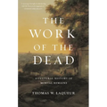 The Work of the Dead: A Cultural History of Mortal Remains - Paperback