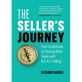 The Seller's Journey: Your Guidebook to Closing More Deals with N.E.A.T. Selling - Paperback