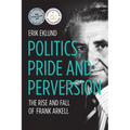 Politics, Pride and Perversion: The Rise and Fall of Frank Arkell - Paperback