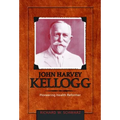 John Harvey Kellogg, M.D.: Pioneering Health Reformer - Hardcover