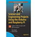 Science and Engineering Projects Using the Arduino and Raspberry Pi: Explore Stem Concepts with Microcomputers - Paperback