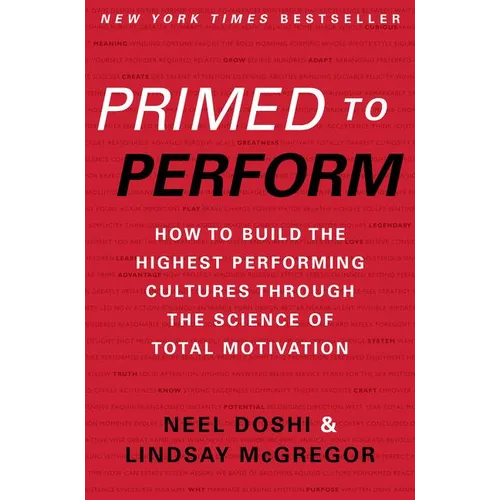 Primed to Perform: How to Build the Highest Performing Cultures Through the Science of Total Motivation - Hardcover