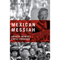Mexican Messiah: Andrés Manuel López Obrador - Paperback