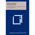 Educational Wastelands: The Retreat From Learning In Our Public Schools - Paperback