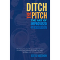 Ditch the Pitch: The Art of Improvised Persuasion - Paperback