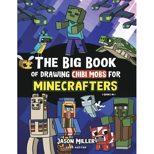 The Big Book of Drawing Chibi Mobs for Minecrafters: Learn to Draw 100 Chibi Mobs: Step-by-Step Guide Included - Paperback