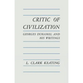 Critic of Civilization: Georges Duhamel and His Writings - Paperback