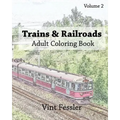 Trains & Railroads: Adult Coloring Book, Volume 2: Train and Railroad Sketches for Coloring - Paperback