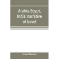 Arabia, Egypt, India: narrative of travel - Paperback