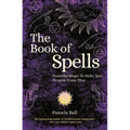 The Book of Spells: Powerful Magic to Make Your Dreams Come True - Paperback