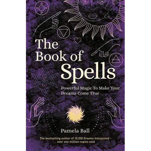 The Book of Spells: Powerful Magic to Make Your Dreams Come True - Paperback