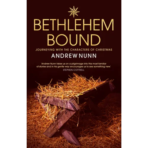 Bethlehem Bound: Journeying with the Characters of Christmas - Paperback