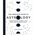 The Complete Guide to Astrology: Understanding Yourself, Your Signs, and Your Birth Chart - Hardcover