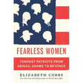 Fearless Women: Feminist Patriots from Abigail Adams to Beyoncé - Hardcover