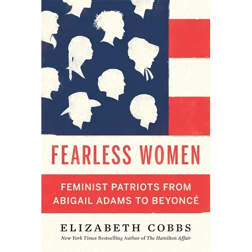 Fearless Women: Feminist Patriots from Abigail Adams to Beyoncé - Hardcover