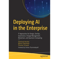 Deploying AI in the Enterprise: It Approaches for Design, Devops, Governance, Change Management, Blockchain, and Quantum Computing - Paperback