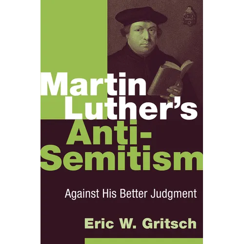 Martin Luther's Anti-Semitism: Against His Better Judgment - Paperback