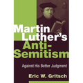 Martin Luther's Anti-Semitism: Against His Better Judgment - Paperback
