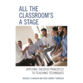 All the Classroom's a Stage: Applying Theater Principles to Teaching Techniques - Paperback