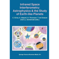 Infrared Space Interferometry: Astrophysics & the Study of Earth-Like Planets: Proceedings of a Workshop Held in Toledo, Spain, March 11-14, 1996 - Paperback