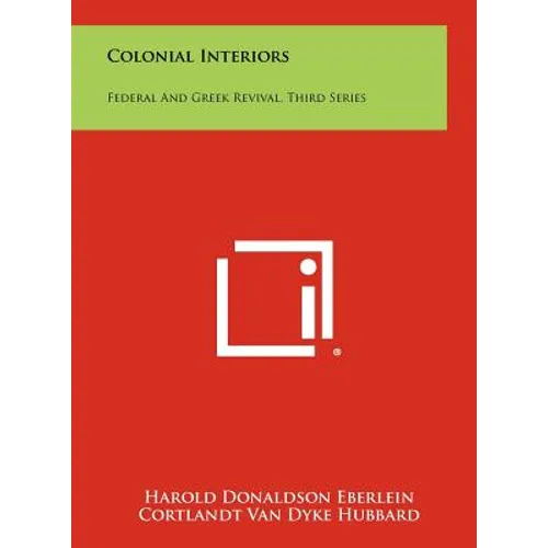 Colonial Interiors: Federal And Greek Revival, Third Series - Hardcover