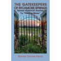 The Gatekeepers of Sycamore Springs: Kansas Historical Journey To "Healing Water" - Hardcover