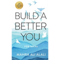 Build a Better You - For Teens: How to Become the Best Version of Yourself in Seven Easy Steps - Paperback